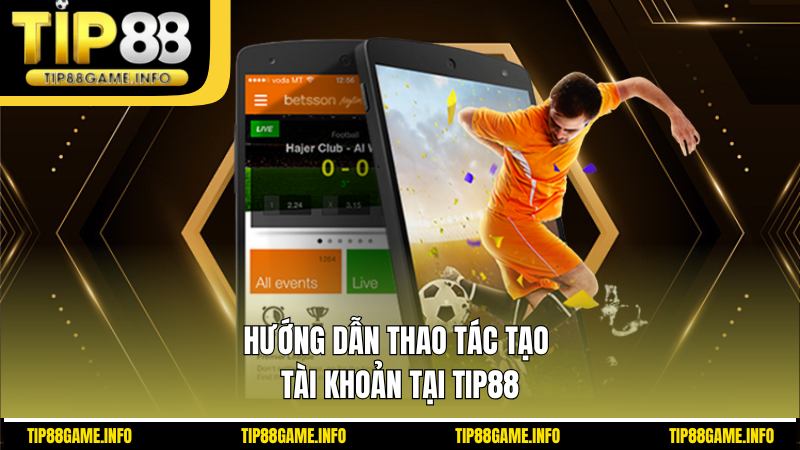 Hướng dẫn thao tác tạo tào khoản tại TIP88