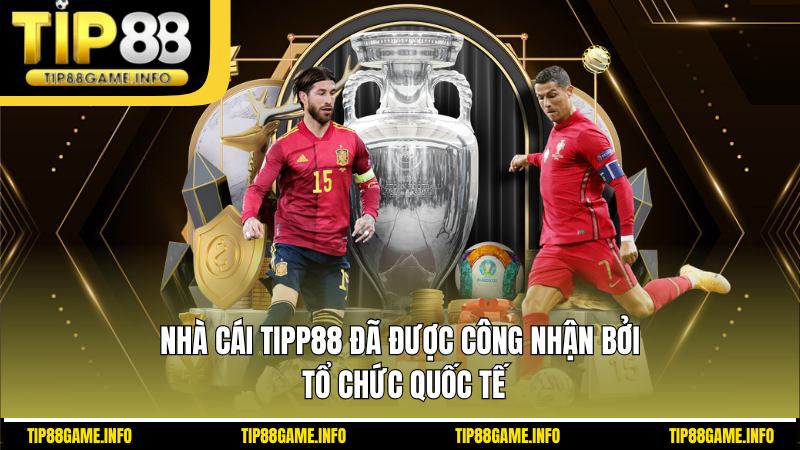 Nhà cái TIPP88 đã được công nhận bởi tổ chức quốc tế